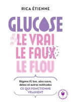 Glucose : le vrai - le faux - le flou, Régime IG bas, zéro sucre, détox et autres méthodes : ce quie fonctionne vraiment