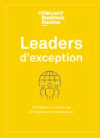 Leaders d'exception, Stratégies et conseils de 25 dirigeants internationaux