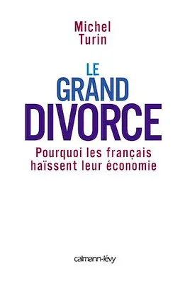 Le Grand Divorce, Pourquoi les français haïssent leur économie