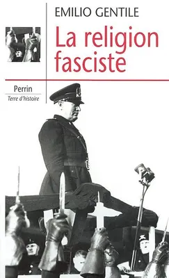 La religion fasciste. La sacralisation de la politique dans l'Italie fasciste, la sacralisation de la politique dans l'Italie fasciste