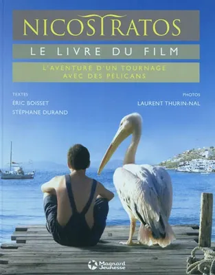Nicostratos, le livre du film / l'aventure d'un tournage avec des pélicans, le livre du film