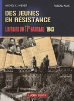 Des jeunes en Résistance - l'affaire du 17e Barreau, 1943, l'affaire du 17e Barreau, 1943