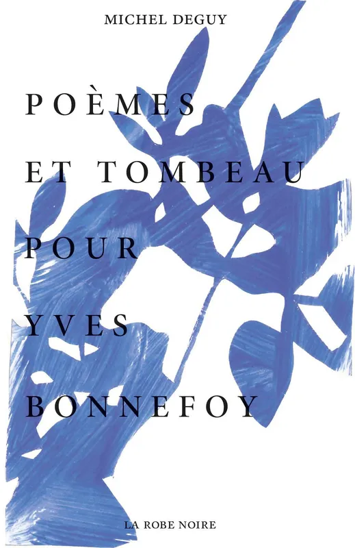 Livres Littérature et Essais littéraires Poésie POEMES ET TOMBEAU POUR YVES BONNEFOY Michel Deguy