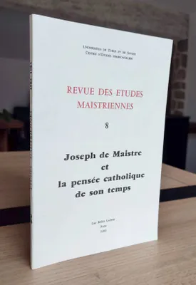 Revue des études Maistriennes n° 8 Joseph de Maistre et la Pensée catholique de son temps