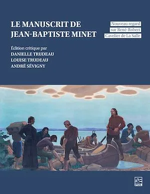Le manuscrit de Jean-Baptiste Minet, nouveau regard sur René-Robert Cavelier de La Salle