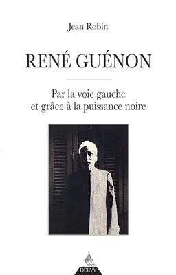 René Guénon - Par la voie gauche et grâce à la puissance noire, Par la voie gauche et grâce à la puissance noire