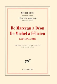 De Marceau à Déon - De Michel à Félicien, Lettres 1955-2005