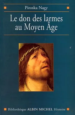 Le Don des larmes au Moyen Âge, Un instrument spirituel en quête d'institution (Ve-XIIIe siècle)