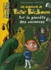 Les aventures de Victor Bigboum, SUR LA PLANETE DES VACANCES VICTOR BIG BOUM 5