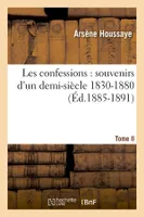 Les confessions : souvenirs d'un demi-siècle 1830-1880. Tome II (Éd.1885-1891)