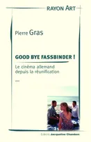 Good bye Fassbinder !, Le cinéma allemand depuis la réunification