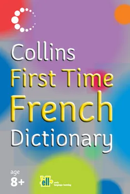 COLLINS FIRST TIME FRENCH DICTIONARY