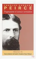 Oeuvres philosophiques / Charles Sanders Peirce, Volume 2, Pragmatisme et sciences normatives. Oeuvres philosophiques II.