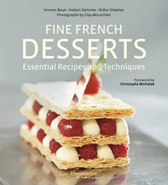 Fine french desserts, Essential recipes and techniques Vincent Boué, Hubert Delorme, Didier Stéphan
