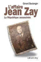 L'affaire Jean Zay / une mémoire assassinée, La République assassinée