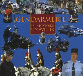 Gendarmerie, une histoire, un avenir