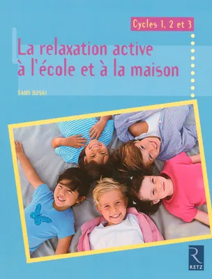 Relaxation active à l'école et à la maison, cycle 1, 2 et 3