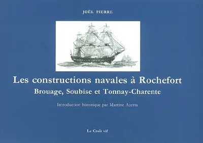 Livres Loisirs Voyage Guide de voyage Les constructions navales à Rochefort, Brouage, Soubise et Tonnay-Charente Joël Pierre