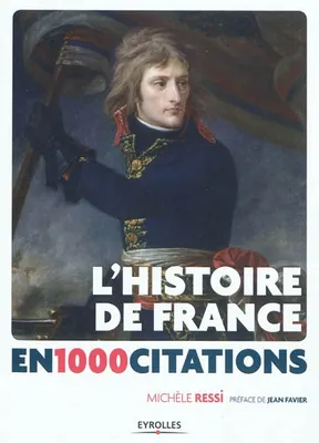 L'Histoire de France en 1000 citations, (Des origines à nos jours).
