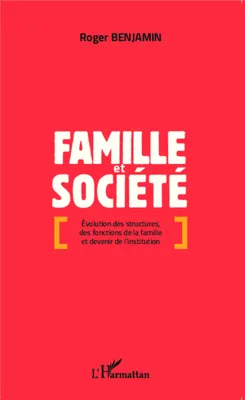 Famille et société, Évolution des structures, des fonctions de la famille et devenir de l'institution