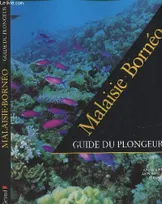 Malaisie Bornéo : Guide du plongeur, guide du plongeur