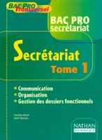 Secrétariat., Tome 1, Secrétariat, communication, organisation, gestion des dossiers fonctionnels