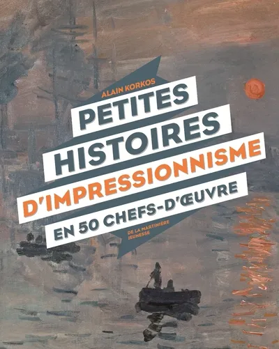 Petites histoires d'impressionnisme en 50 chefs-d'œuvre Alain Korkos