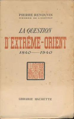 La question d'Extrême Orient. 1840-1940