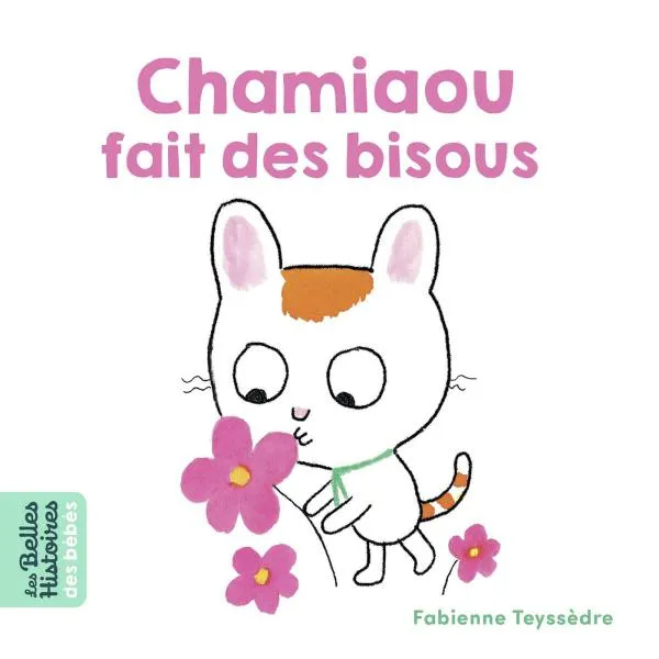 Livres Jeunesse Les tout-petits Albums Les belles histoires des bébés, Chamiaou fait des bisous Fabienne Teyssèdre