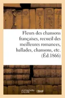 Fleurs des chansons françaises, recueil des meilleures romances, ballades, chansons, etc. (Éd.1866)