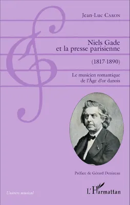 Niels Gade et la presse parisienne (1817-1890), Le musicien romantique de l'Âge d'or danois