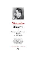 Oeuvres / Nietzsche., 2, Œuvres (Tome 2), Humain, trop humain - Aurore - Le Gai Savoir
