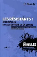 Les résistants Jean Moulin et les soutiens de la gloire (tome 1)