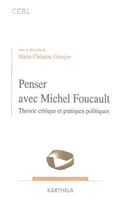 Penser avec Michel Foucault - théorie critique et pratiques politiques, théorie critique et pratiques politiques