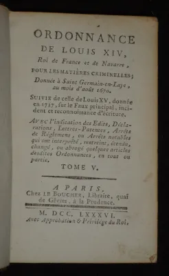 Ordonnance de Louis XIV, roi de France et de Navarre, pour les matières criminelles ; donnée à Saint-Germain-en-Laye, au mois d'août 1670. Suivie de celle de Louis XV, donnée en 1737, sur le Faux principal, incident et reconnoissance d'écriture