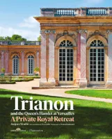 Trianon and the Queen's hamlet at Versailles, A private royal retreat