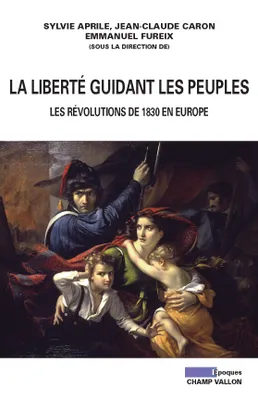 La liberté guidant les peuples / les révolutions de 1830 en Europe, les révolutions de 1830 en Europe