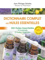 Dictionnaire complet des huiles essentielles, 265 huiles essentielles,10 hydrolats,10 huiles végétales