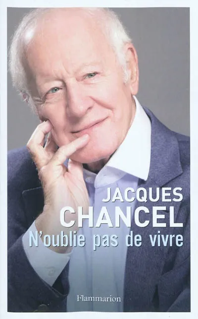 Livres Arts Photographie Journal / Jacques Chancel, 2007-2010, N'oublie pas de vivre Jacques Chancel