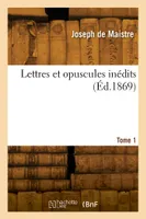 Lettres et opuscules inédits. Tome 1