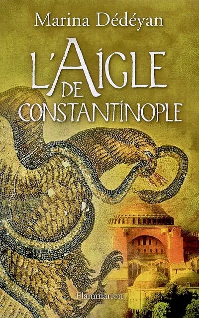 Livres Littérature et Essais littéraires Romans contemporains Francophones L'Aigle de Constantinople Marina Dédéyan