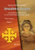 Les reines de Jérusalem et les princesses de Terre sainte, 5, Jérusalem et Byzance, Roman historique