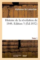 Histoire de la révolution de 1848. Edition 3,Tome 1 (Éd.1852)