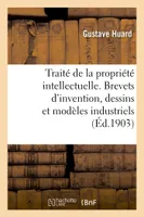 Traité de la propriété intellectuelle. Brevets d'invention, dessins et modèles industriels
