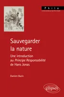 Sauvegarder la nature, Une introduction au Principe Responsabilité de Hans Jonas