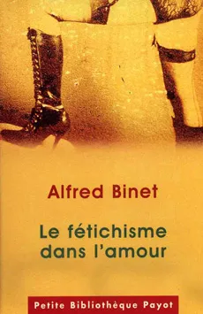 Livres Sciences Humaines et Sociales Psychologie et psychanalyse Couple Le Fétichisme dans l'amour Alfred Binet