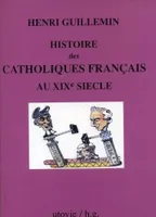HISTOIRE DES CATHOLIQUES FRANCAIS AU XIXE SIECLE 1, 1815-1905