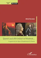 Quand Louis XIV brûlait le Palatinat..., La guerre de la Ligue d'Augsburg et la Presse