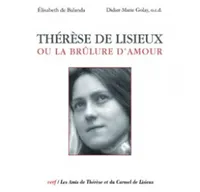 Thérèse de Lisieux ou la brûlure d'amour, catalogue d'exposition, [Paris, Notre-de-Dame-de-Paris, 5 mai au 16 septembre 2012]