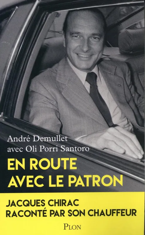 Livres Sciences Humaines et Sociales Sciences politiques En route avec le patron, Jacques chirac raconté par son chauffeur ANDRE DEMULLET, Oli Porri Santoro